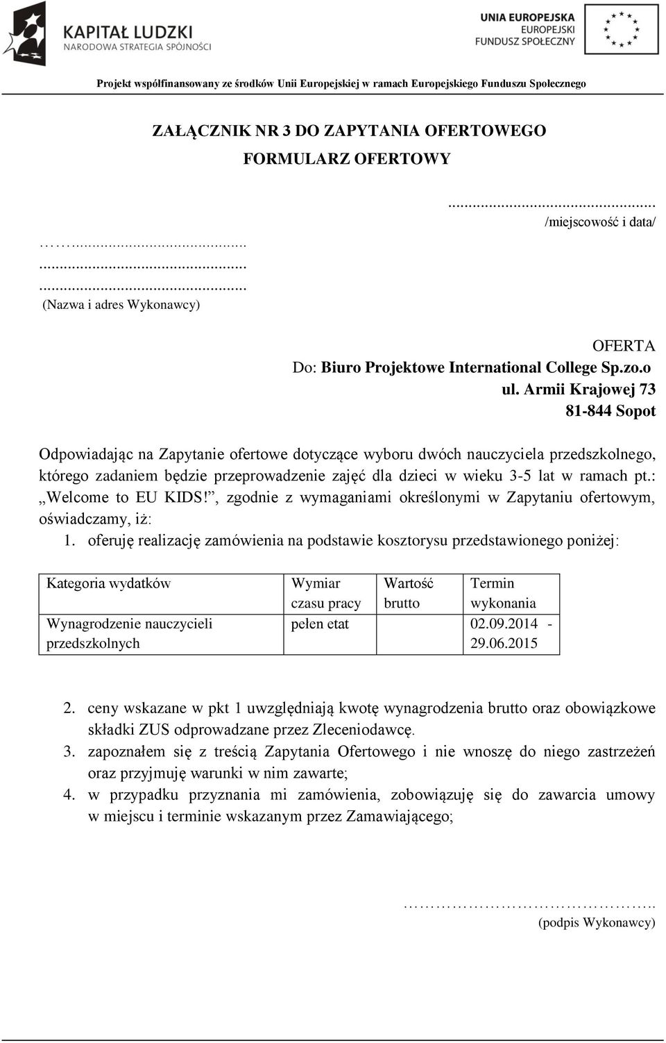 pt.: Welcome to EU KIDS!, zgodnie z wymaganiami określonymi w Zapytaniu ofertowym, oświadczamy, iż: 1.