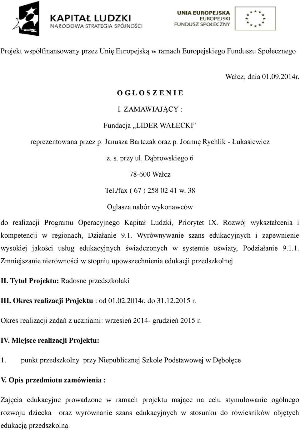 38 Ogłasza nabór wykonawców do realizacji Programu Operacyjnego Kapitał Ludzki, Priorytet IX. Rozwój wykształcenia i kompetencji w regionach, Działanie 9.1.