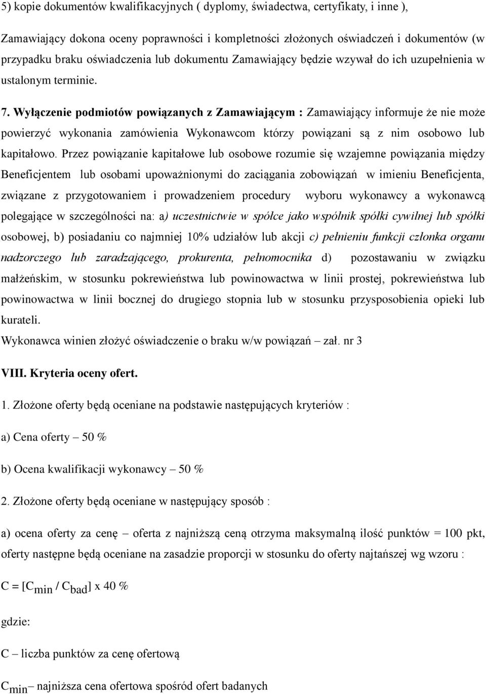 Wyłączenie podmiotów powiązanych z Zamawiającym : Zamawiający informuje że nie może powierzyć wykonania zamówienia Wykonawcom którzy powiązani są z nim osobowo lub kapitałowo.