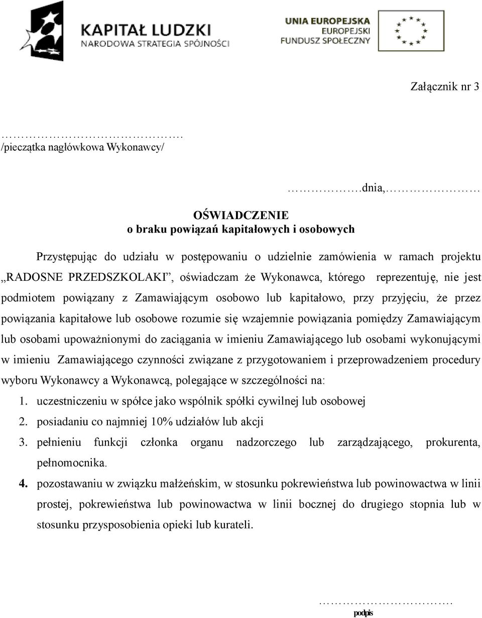 osobowo lub kapitałowo, przy przyjęciu, że przez powiązania kapitałowe lub osobowe rozumie się wzajemnie powiązania pomiędzy Zamawiającym lub osobami upoważnionymi do zaciągania w imieniu