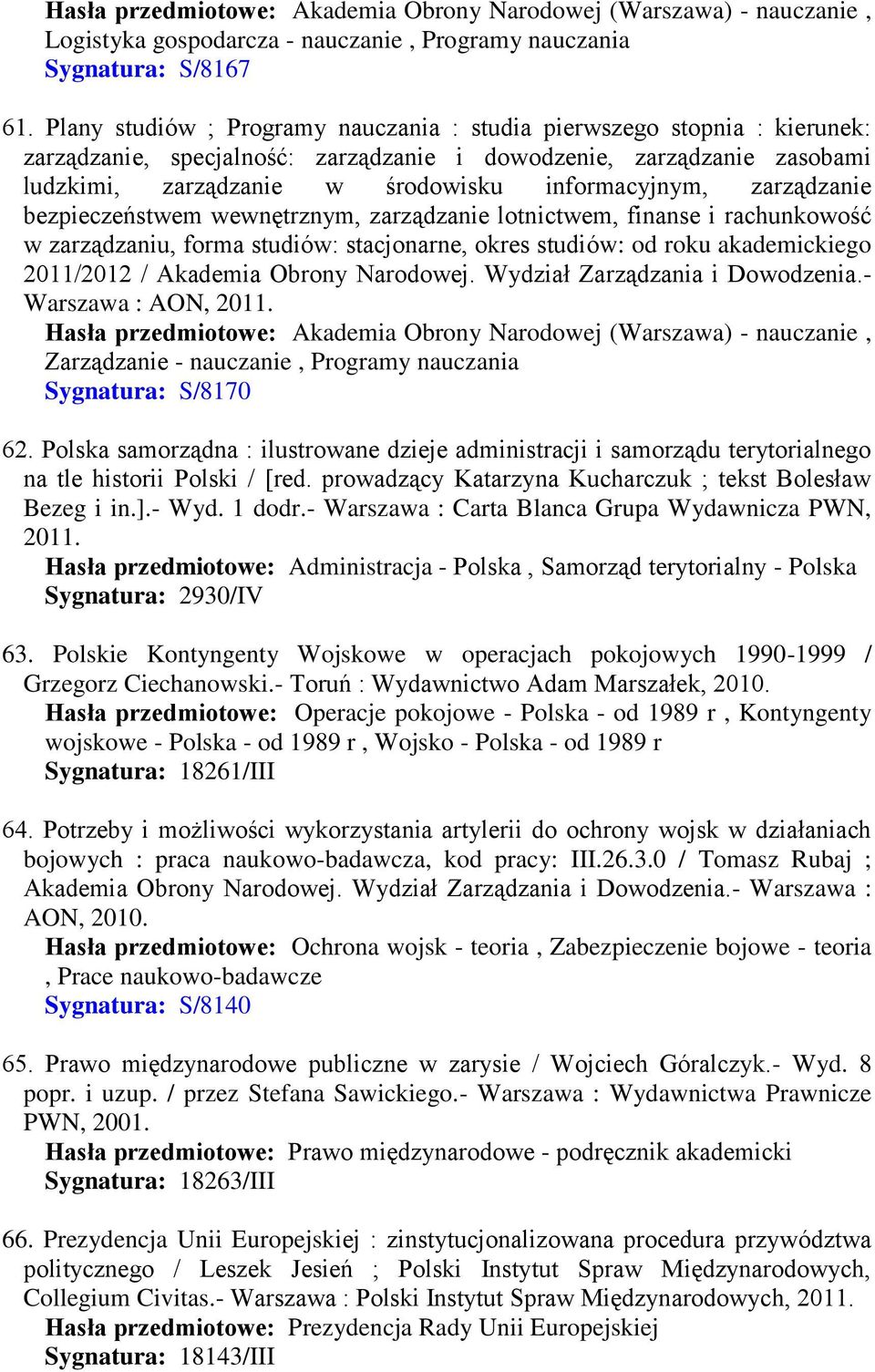 zarządzanie bezpieczeństwem wewnętrznym, zarządzanie lotnictwem, finanse i rachunkowość w zarządzaniu, forma studiów: stacjonarne, okres studiów: od roku akademickiego 2011/2012 / Akademia Obrony