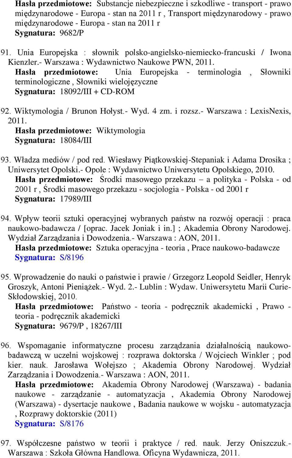 Hasła przedmiotowe: Unia Europejska - terminologia, Słowniki terminologiczne, Słowniki wielojęzyczne Sygnatura: 18092/III + CD-ROM 92. Wiktymologia / Brunon Hołyst.- Wyd. 4 zm. i rozsz.