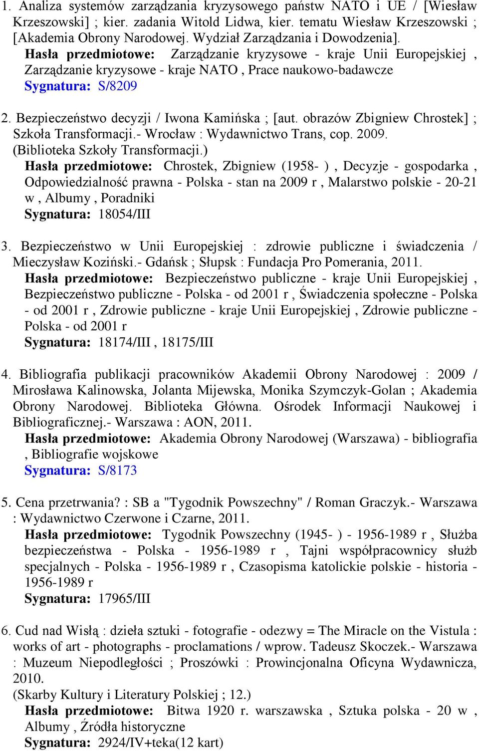 Bezpieczeństwo decyzji / Iwona Kamińska ; [aut. obrazów Zbigniew Chrostek] ; Szkoła Transformacji.- Wrocław : Wydawnictwo Trans, cop. 2009. (Biblioteka Szkoły Transformacji.