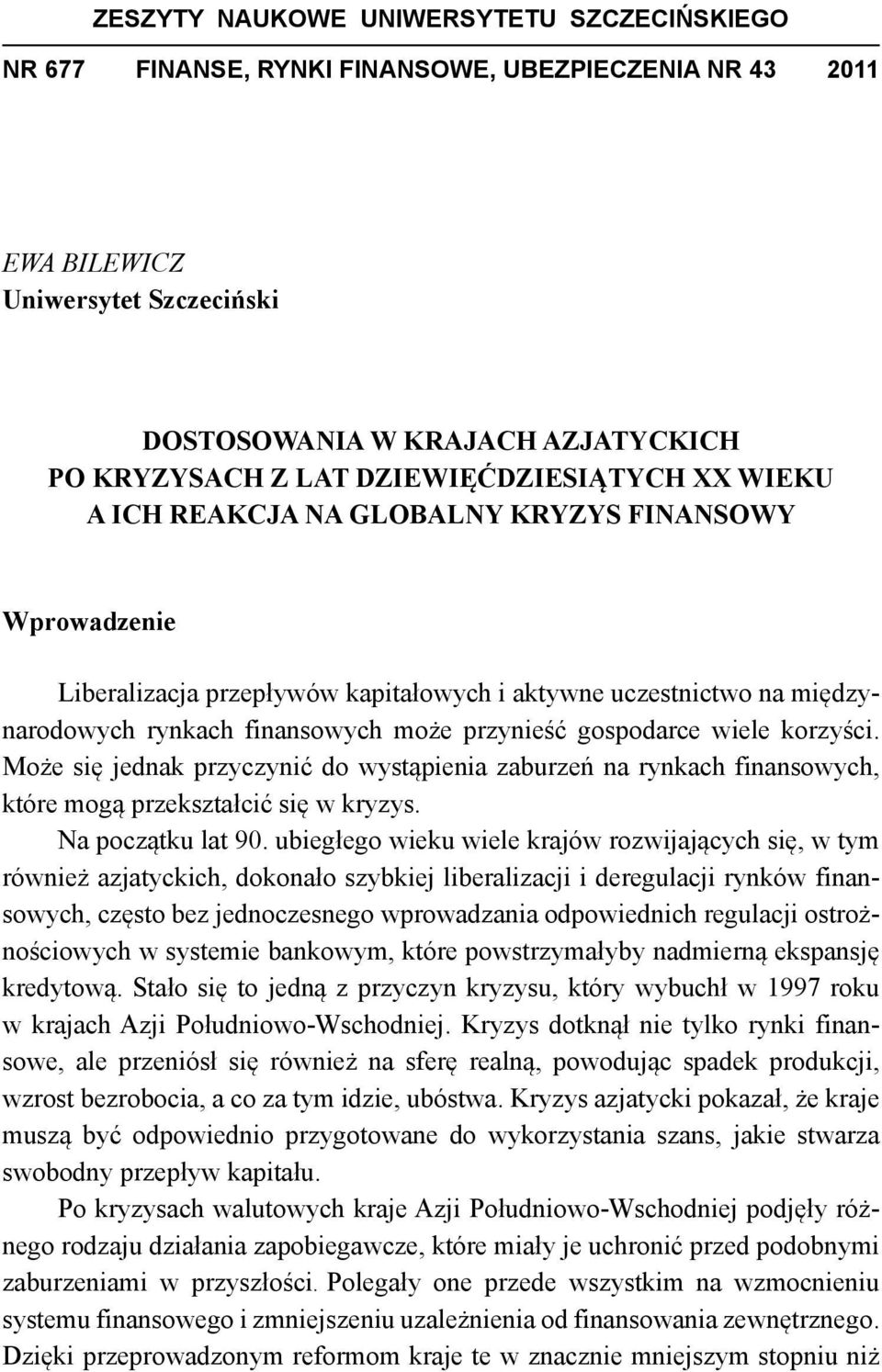 przynieść gospodarce wiele korzyści. Może się jednak przyczynić do wystąpienia zaburzeń na rynkach finansowych, które mogą przekształcić się w kryzys. Na początku lat 90.