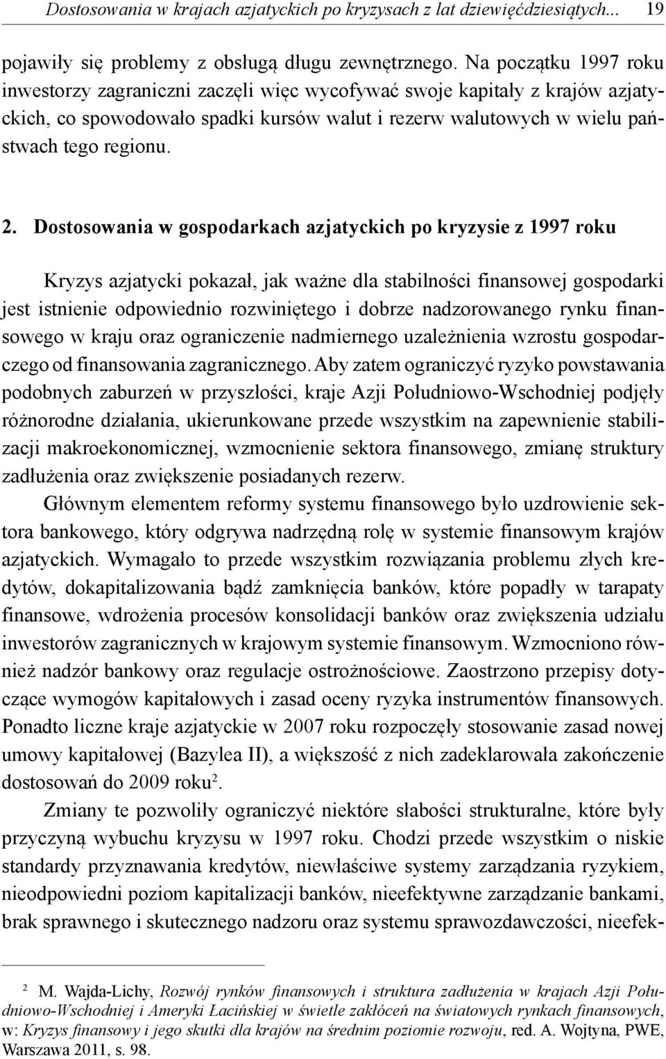 Dostosowania w gospodarkach azjatyckich po kryzysie z 1997 roku Kryzys azjatycki pokazał, jak ważne dla stabilności finansowej gospodarki jest istnienie odpowiednio rozwiniętego i dobrze