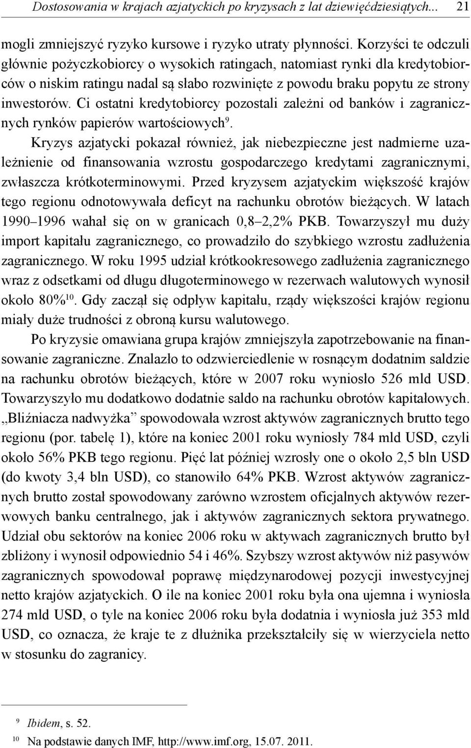 Ci ostatni kredytobiorcy pozostali zależni od banków i zagranicznych rynków papierów wartościowych 9.