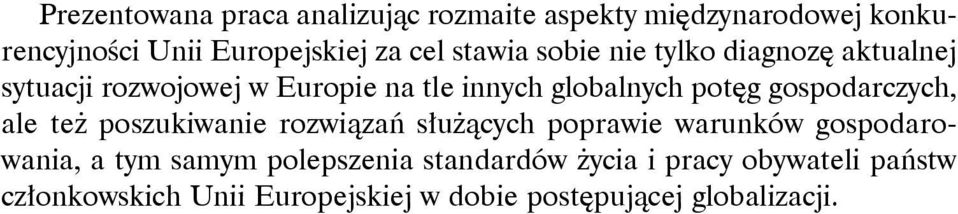 gospodarczych, ale też poszukiwanie rozwiązań służących poprawie warunków gospodarowania, a tym samym