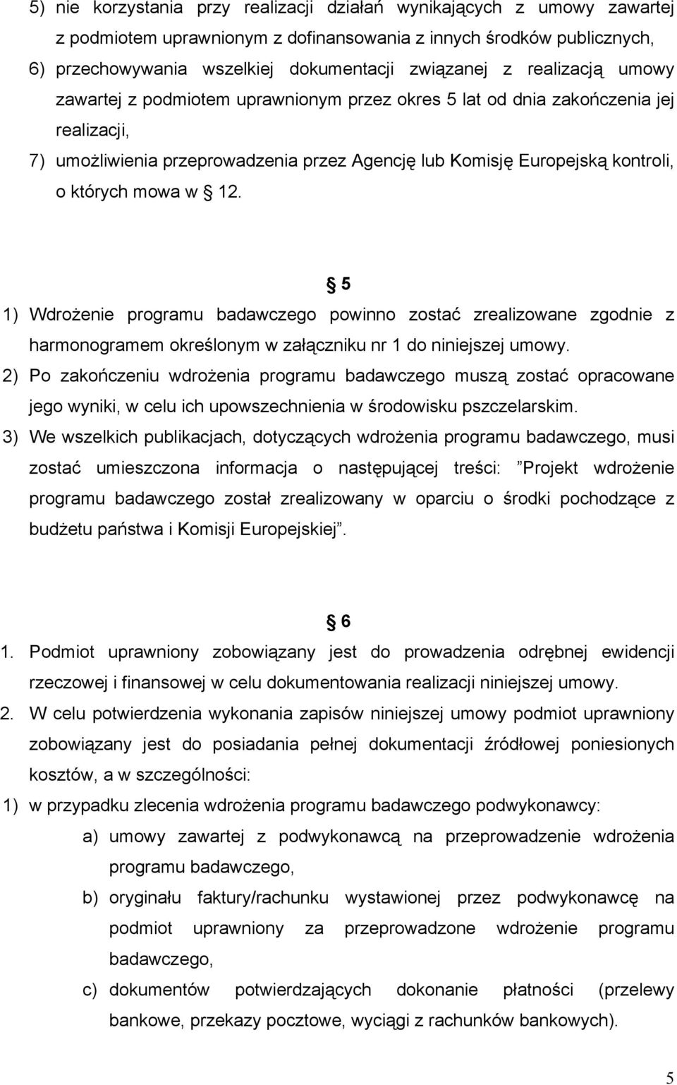 12. 5 1) Wdrożenie programu badawczego powinno zostać zrealizowane zgodnie z harmonogramem określonym w załączniku nr 1 do niniejszej umowy.