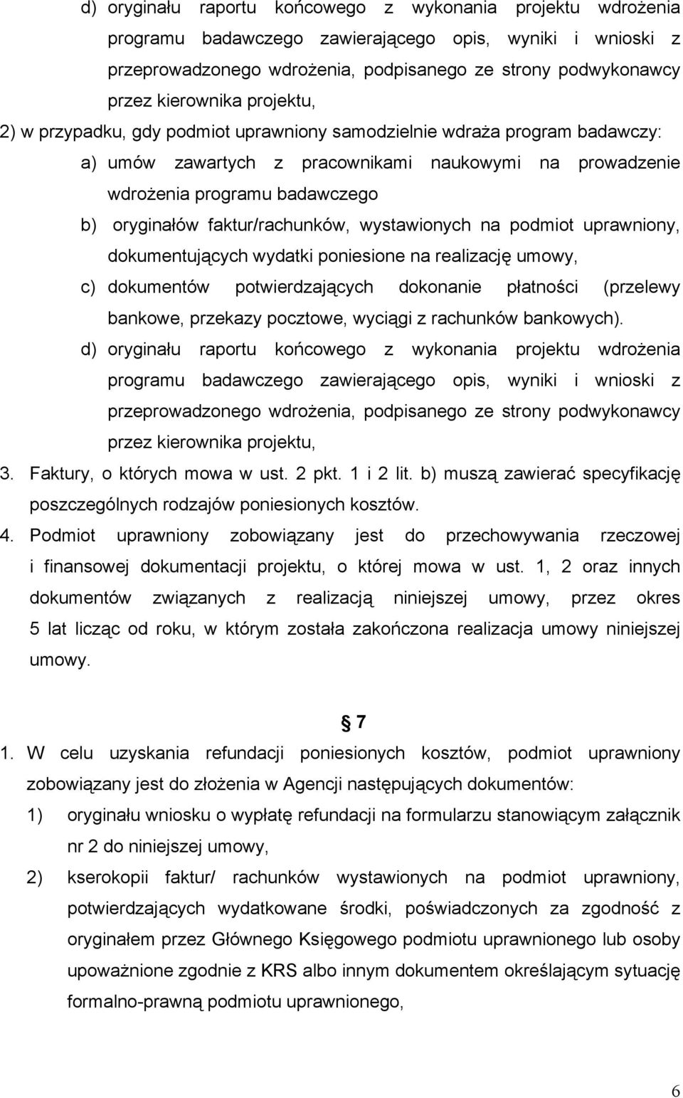 faktur/rachunków, wystawionych na podmiot uprawniony, dokumentujących wydatki poniesione na realizację umowy, c) dokumentów potwierdzających dokonanie płatności (przelewy bankowe, przekazy pocztowe,