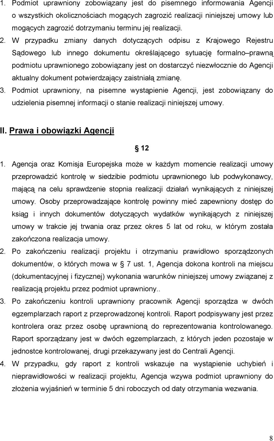 W przypadku zmiany danych dotyczących odpisu z Krajowego Rejestru Sądowego lub innego dokumentu określającego sytuację formalno prawną podmiotu uprawnionego zobowiązany jest on dostarczyć