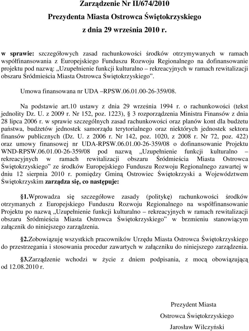 kulturalno rekreacyjnych w ramach rewitalizacji obszaru Śródmieścia Miasta Ostrowca Świętokrzyskiego. Umowa finansowana nr UDA RPSW.06.01.00-26-359/08. Na podstawie art.