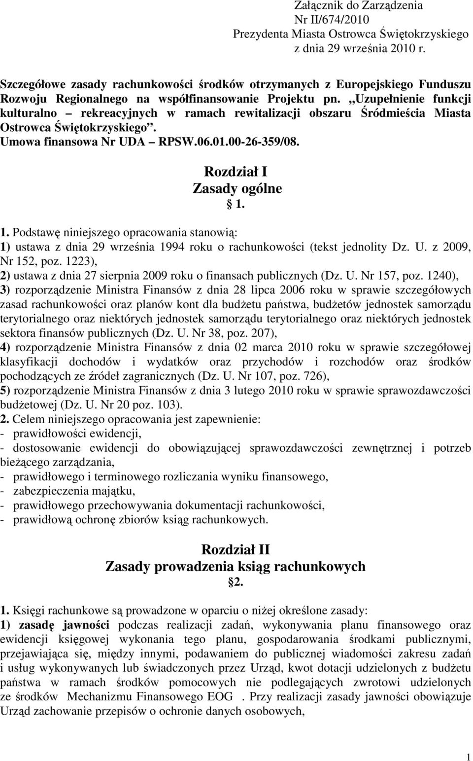 Uzupełnienie funkcji kulturalno rekreacyjnych w ramach rewitalizacji obszaru Śródmieścia Miasta Ostrowca Świętokrzyskiego. Umowa finansowa Nr UDA RPSW.06.01.00-26-359/08. Rozdział I Zasady ogólne 1.