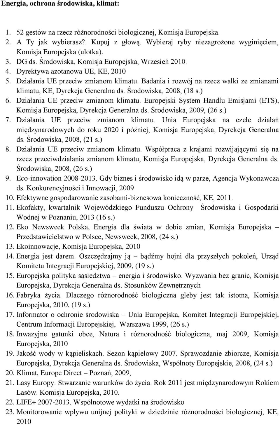 Działania UE przeciw zmianom klimatu. Badania i rozwój na rzecz walki ze zmianami klimatu, KE, Dyrekcja Generalna ds. Środowiska, 2008, (18 s.) 6. Działania UE przeciw zmianom klimatu.