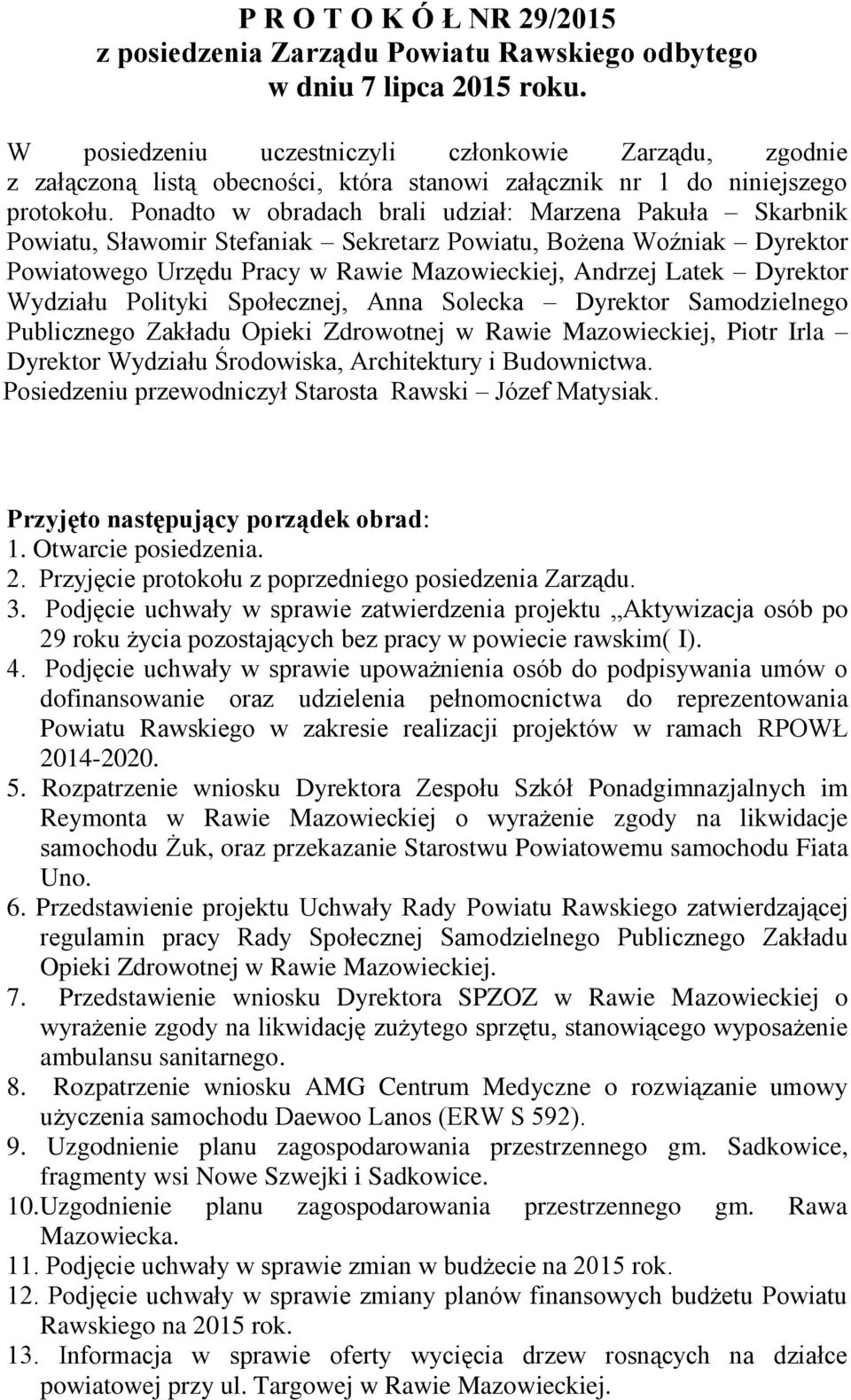 Sławomir Stefaniak Sekretarz Powiatu, Bożena Woźniak Dyrektor Powiatowego Urzędu Pracy w Rawie Mazowieckiej, Andrzej Latek Dyrektor Wydziału Polityki Społecznej, Anna Solecka Dyrektor Samodzielnego