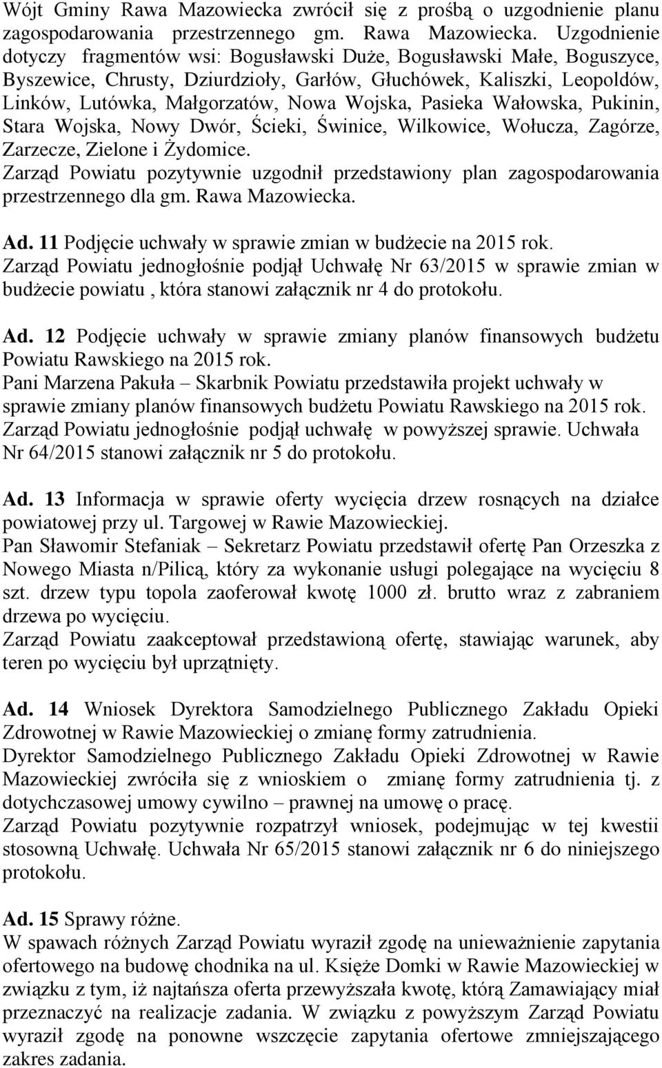 Uzgodnienie dotyczy fragmentów wsi: Bogusławski Duże, Bogusławski Małe, Boguszyce, Byszewice, Chrusty, Dziurdzioły, Garłów, Głuchówek, Kaliszki, Leopoldów, Linków, Lutówka, Małgorzatów, Nowa Wojska,