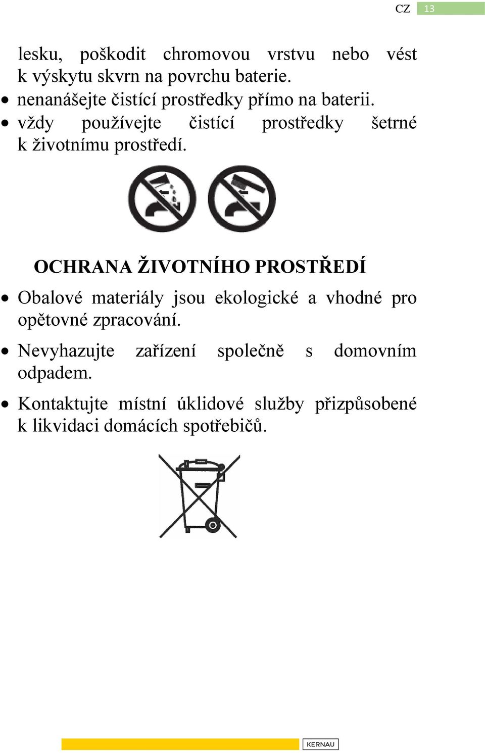 vždy používejte čistící prostředky šetrné k životnímu prostředí.