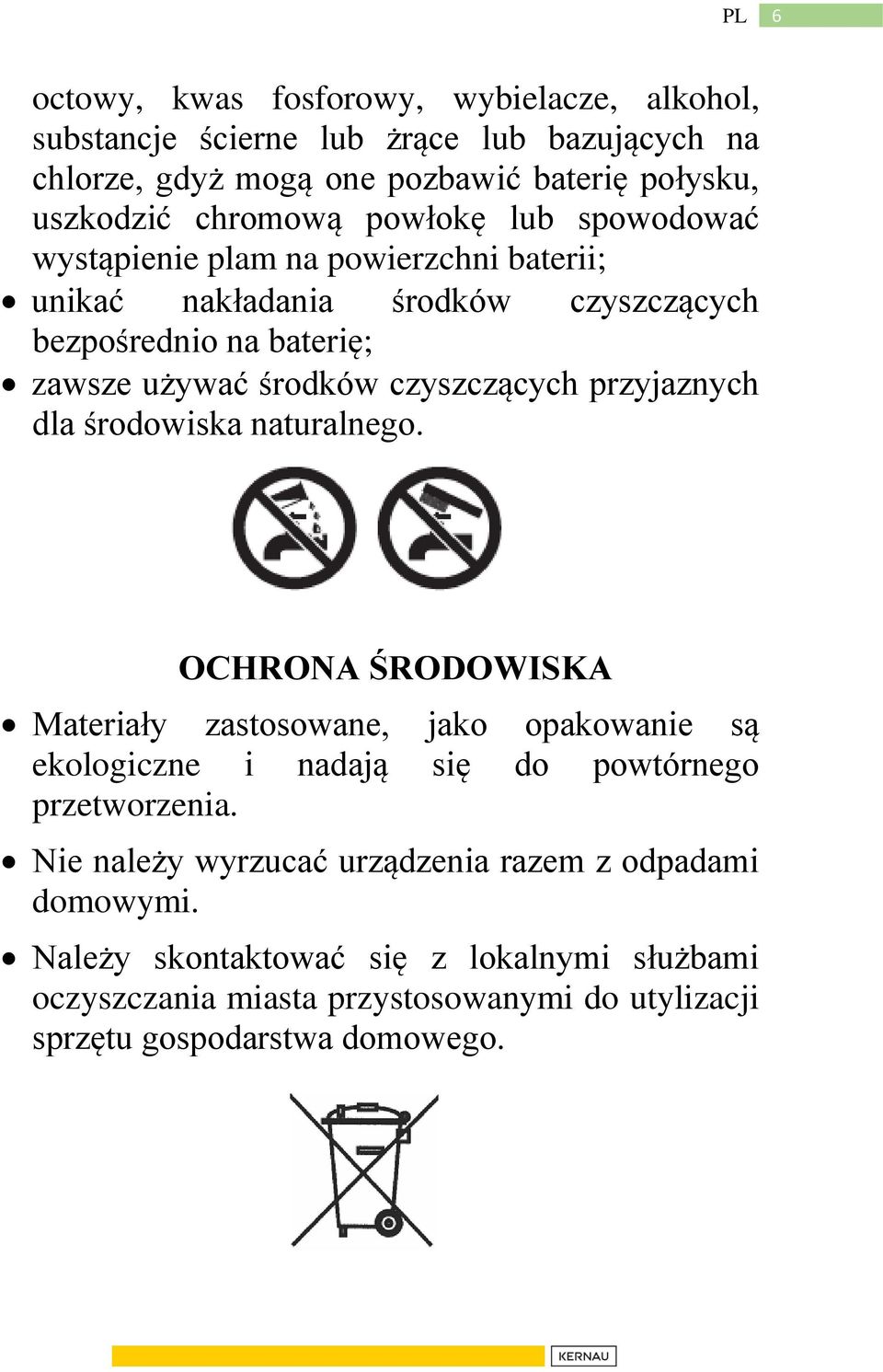 przyjaznych dla środowiska naturalnego. OCHRONA ŚRODOWISKA Materiały zastosowane, jako opakowanie są ekologiczne i nadają się do powtórnego przetworzenia.