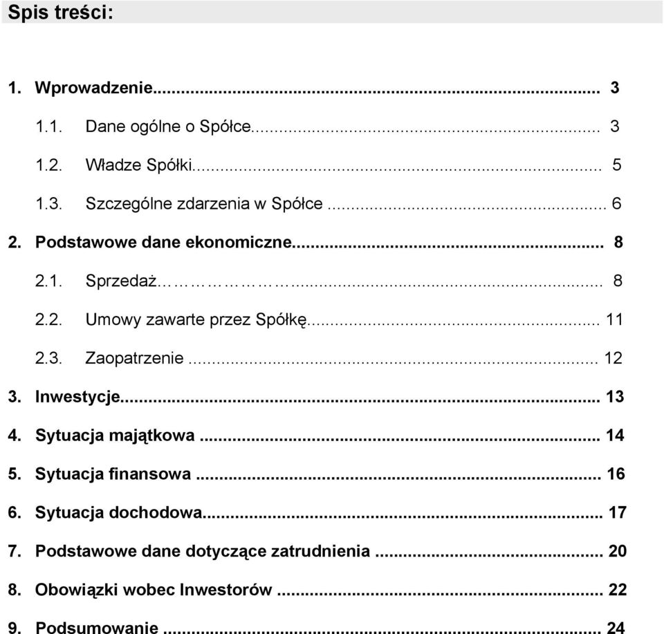 Zaopatrzenie... 12 3. Inwestycje... 13 4. Sytuacja majątkowa... 14 5. Sytuacja finansowa... 16 6.