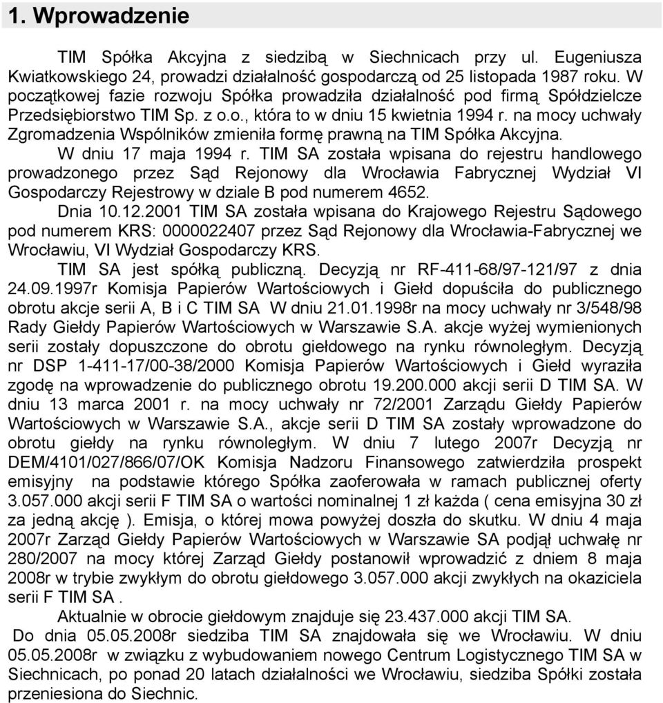 na mocy uchwały Zgromadzenia Wspólników zmieniła formę prawną na TIM Spółka Akcyjna. W dniu 17 maja 1994 r.