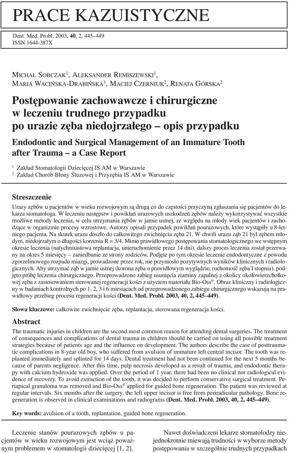 trudnego przypadku po urazie zęba niedojrzałego opis przypadku Endodontic and Surgical Management of an Immature Tooth after Trauma a Case Report 1 Zakład Stomatologii Dziecięcej IS AM w Warszawie 2