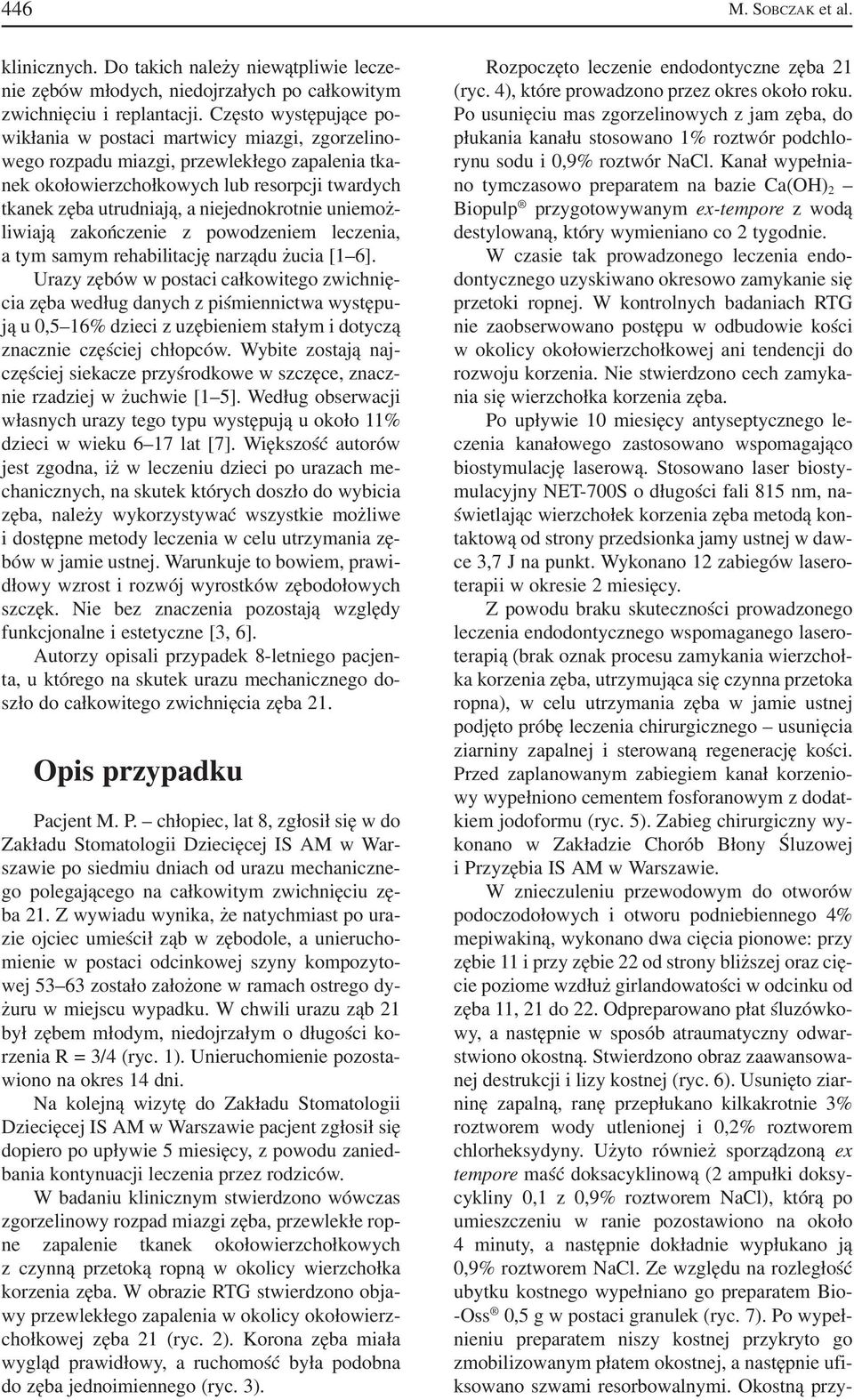 niejednokrotnie uniemoż liwiają zakończenie z powodzeniem leczenia, a tym samym rehabilitację narządu żucia [1 6].