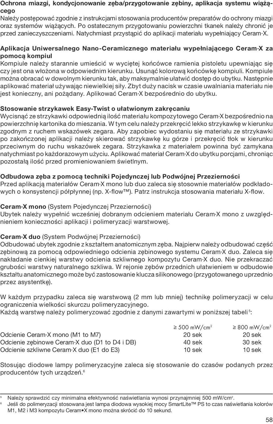 Aplikacja Uniwersalnego Nano-Ceramicznego materiału wypełniającego Ceram X za pomocą kompiul Kompiule należy starannie umieścić w wyciętej końcówce ramienia pistoletu upewniając się czy jest ona