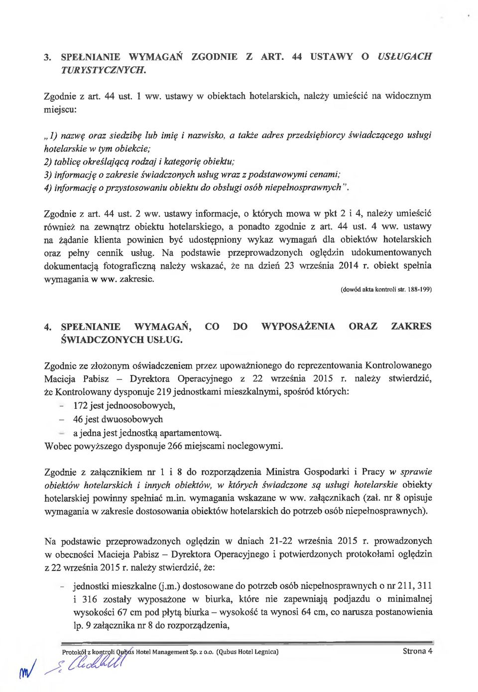 tablicę określającą rodzaj i kategorię obiektu; 3) informację o zakresie świadczonych usług wraz z podstawowymi cenami; 4) informację o przystosowaniu obiektu do obsługi osób niepełnosprawnych