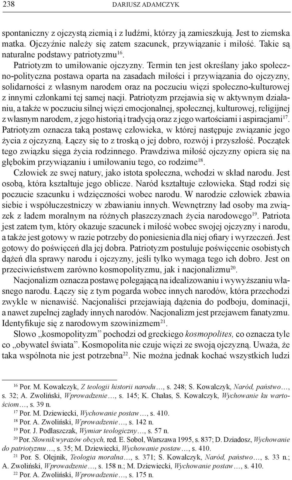 Termin ten jest określany jako społeczno-polityczna postawa oparta na zasadach miłości i przywiązania do ojczyzny, solidarności z własnym narodem oraz na poczuciu więzi społeczno-kulturowej z innymi