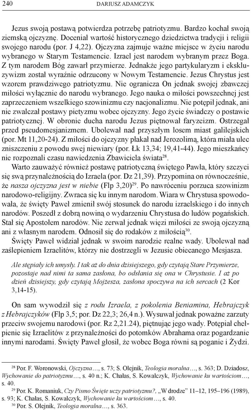 Jednakże jego partykularyzm i ekskluzywizm został wyraźnie odrzucony w Nowym Testamencie. Jezus Chrystus jest wzorem prawdziwego patriotyzmu.