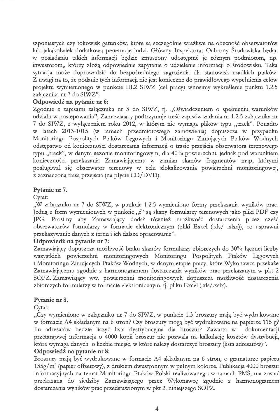 inwestorom,, którzy złożą odpowiednie zapytanie o udzielenie informacji o środowisku. Taka sytuacja może doprowadzić do bezpośredniego zagrożenia dla stanowisk rzadkich ptaków.