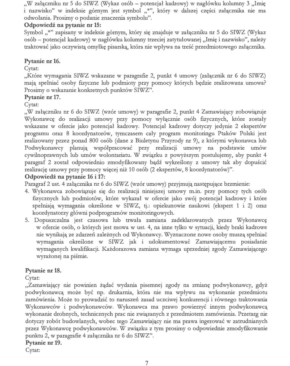 Odpowiedź na pytanie nr 15: Symbol,* zapisany xy indeksie górnym, który się znajduje w załączniku nr 5 do SIWZ (Wykaz osób kadrowy) w nagłówku kolumny trzeciej zatytułowanej Imię i nazwisko, należy