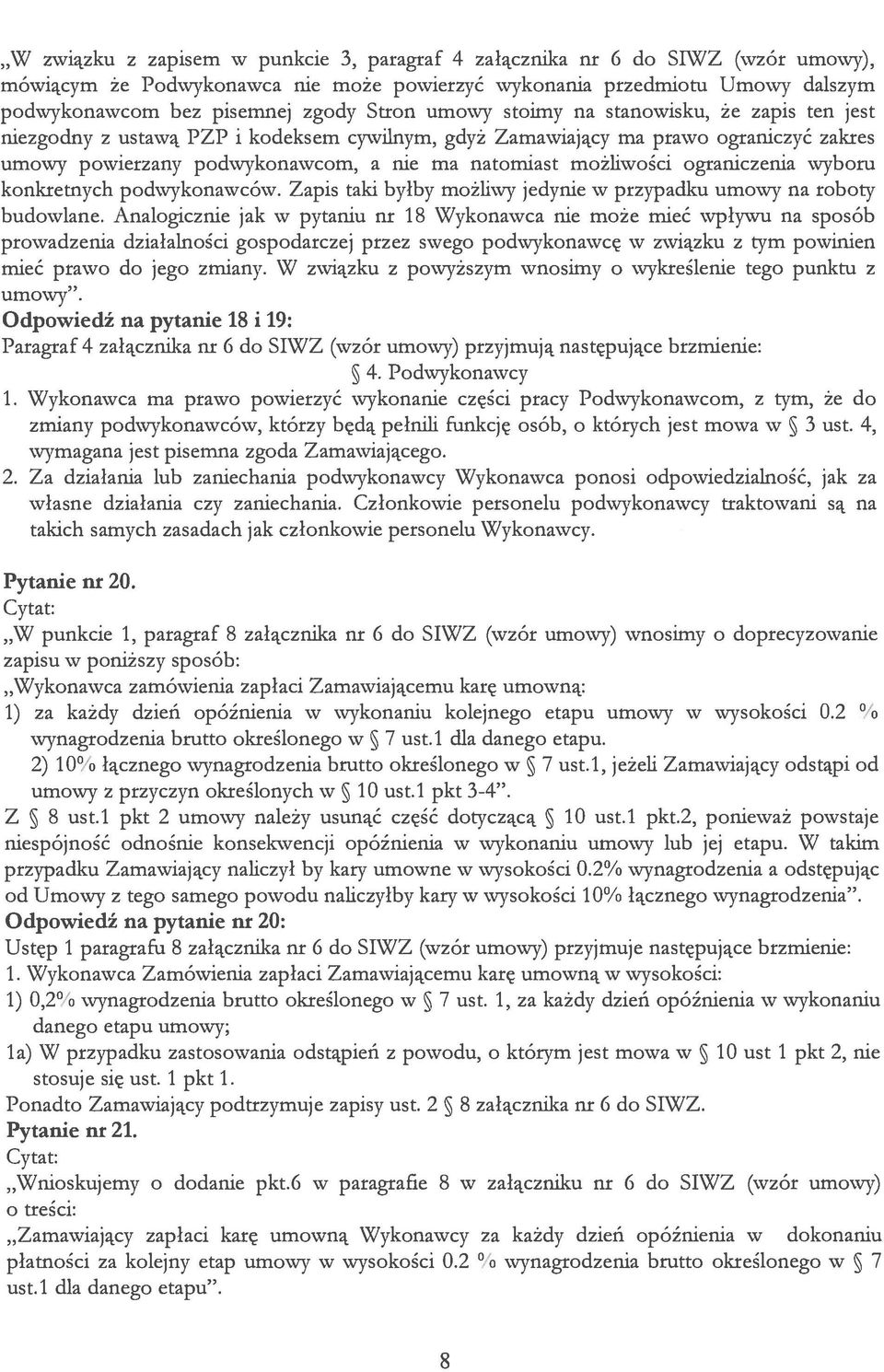 ograniczenia wyboru konkretnych podwykonawców. Zapis taki byłby możliwy jedynie w przypadku umowy na roboty budowlane.