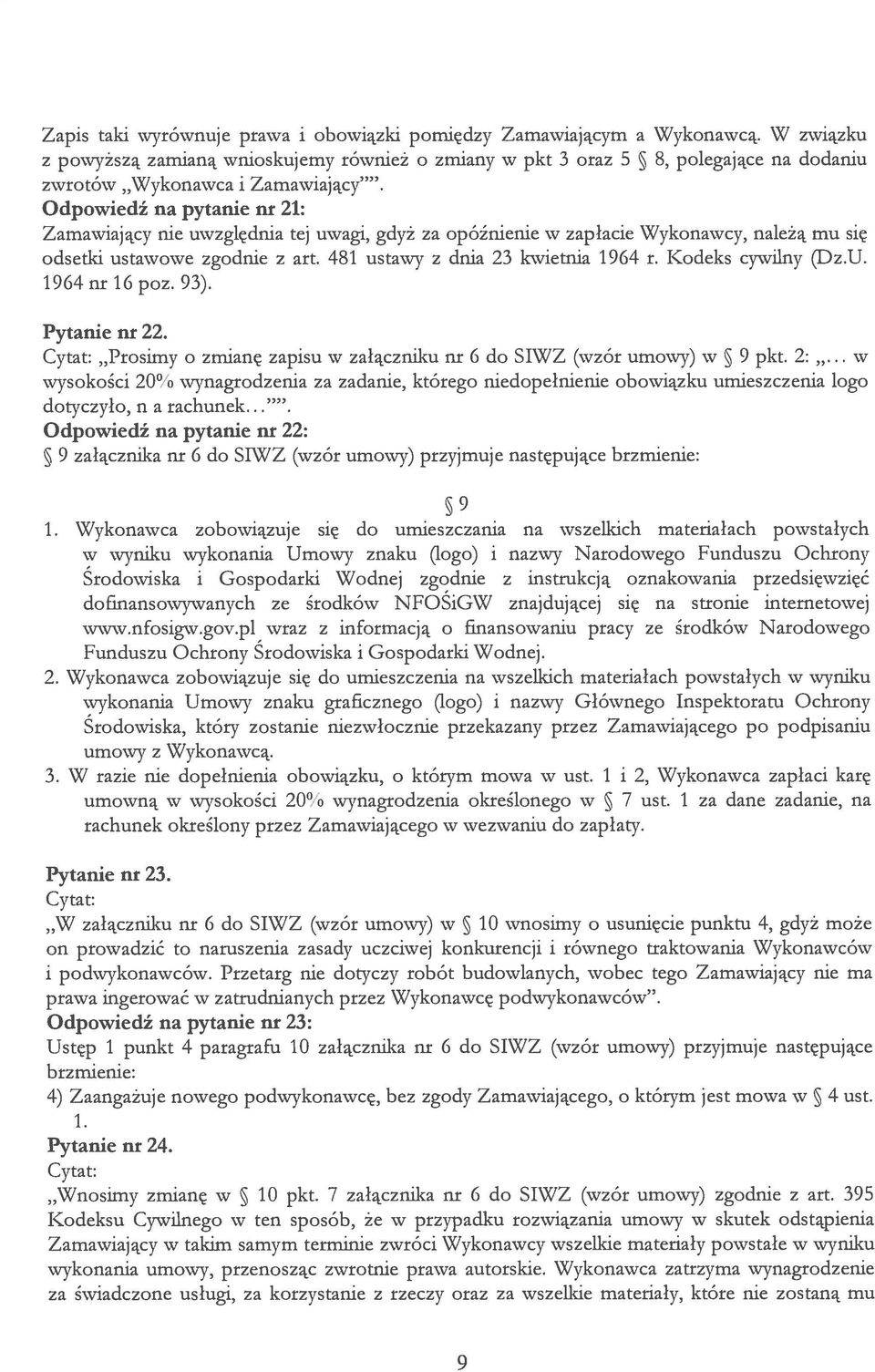 Odpowiedź na pytanie nr 21: Zamawiający nie uwzglęchiia tej uwagi, gdyż za opóźnienie w zapłacie Wykonawcy, należą mu się odsetki ustawowe zgodnie z art. 481 ustawy z dnia 23 kwietnia 1964 r.