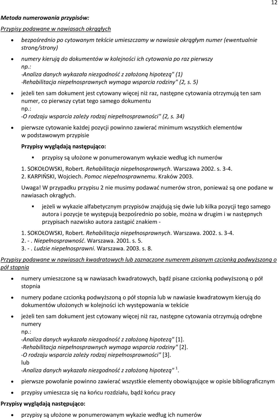 5) jeżeli ten sam dokument jest cytowany więcej niż raz, następne cytowania otrzymują ten sam numer, co pierwszy cytat tego samego dokumentu "O rodzaju wsparcia zależy rodzaj niepełnosprawności" (2,