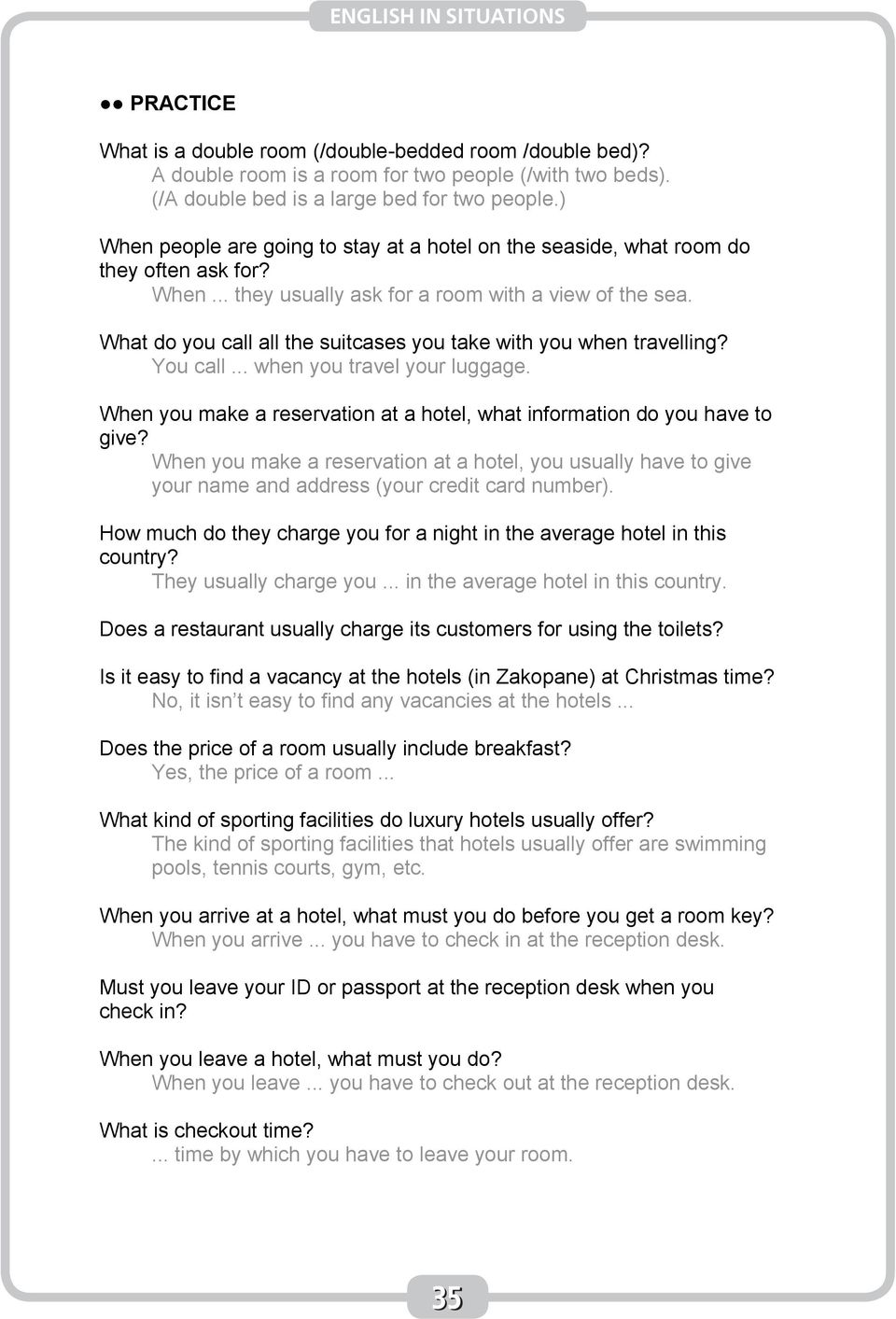 What do you call all the suitcases you take with you when travelling? You call... when you travel your luggage. When you make a reservation at a hotel, what information do you have to give?