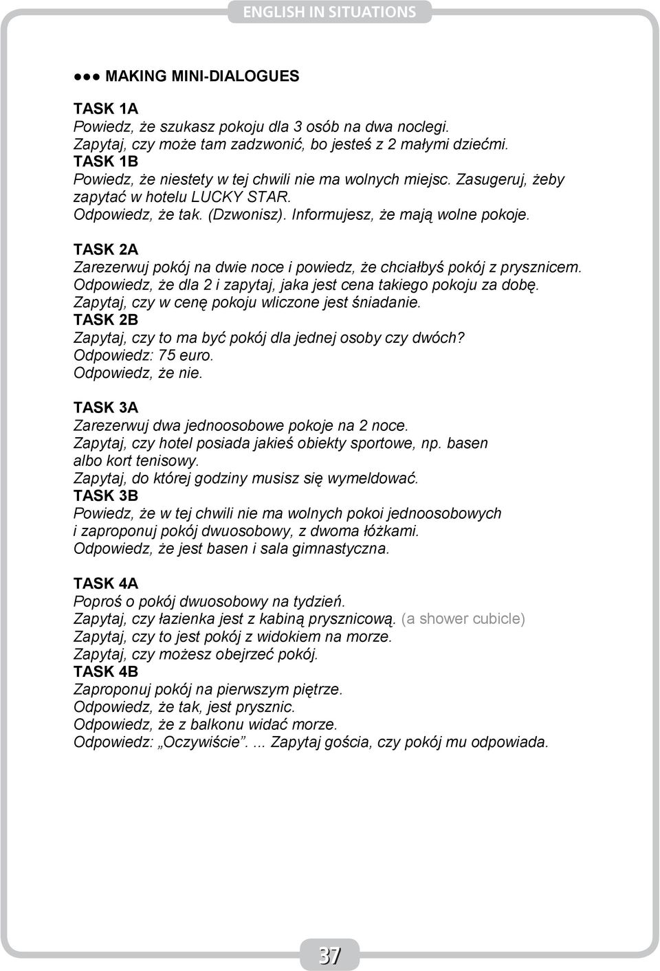 TASK 2A Zarezerwuj pokój na dwie noce i powiedz, Ŝe chciałbyś pokój z prysznicem. Odpowiedz, Ŝe dla 2 i zapytaj, jaka jest cena takiego pokoju za dobę.