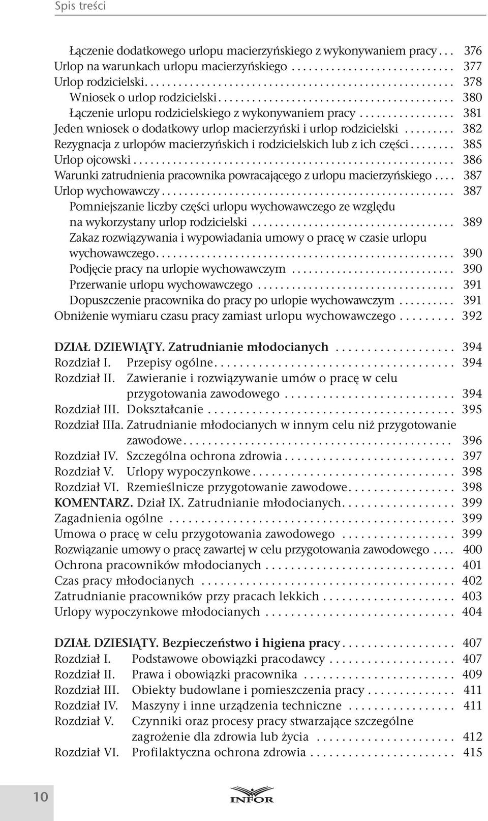 .. 382 Rezygnacja z urlopów macierzyńskich i rodzicielskich lub z ich części... 385 Urlop ojcowski... 386 Warunki zatrudnienia pracownika powracającego z urlopu macierzyńskiego... 387 Urlop wychowawczy.