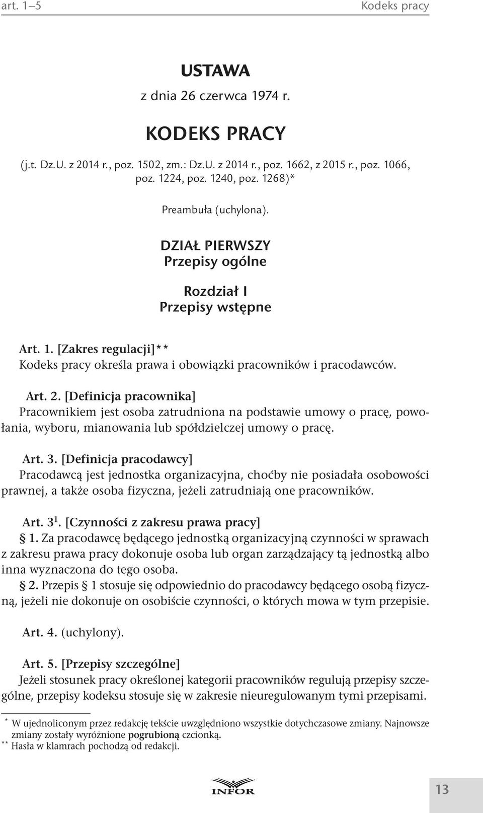 [Definicja pracownika] Pracownikiem jest osoba zatrudniona na podstawie umowy o pracę, powołania, wyboru, mianowania lub spółdzielczej umowy o pracę. Art. 3.