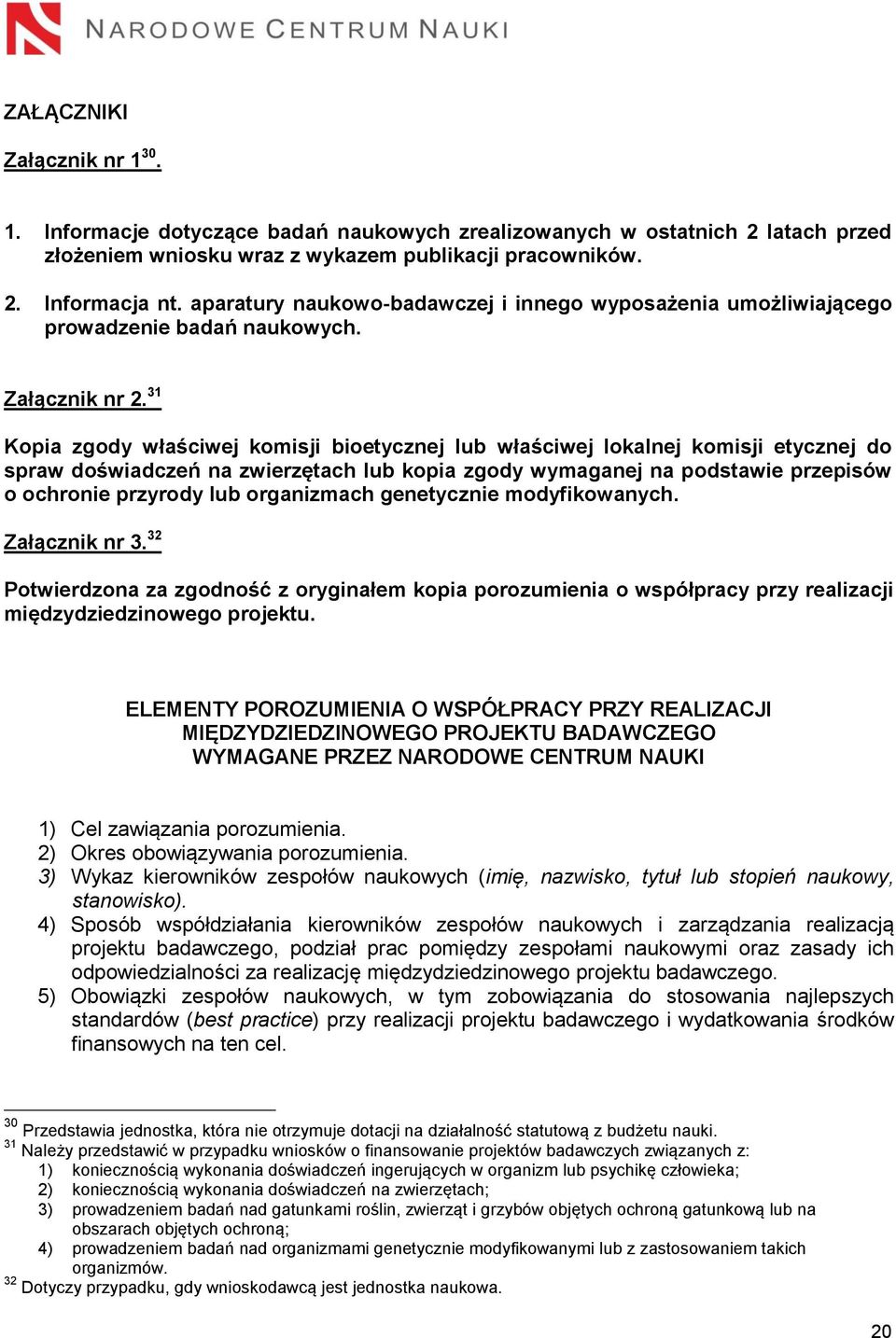 31 Kopia zgody właściwej komisji bioetycznej lub właściwej lokalnej komisji etycznej do spraw doświadczeń na zwierzętach lub kopia zgody wymaganej na podstawie przepisów o ochronie przyrody lub