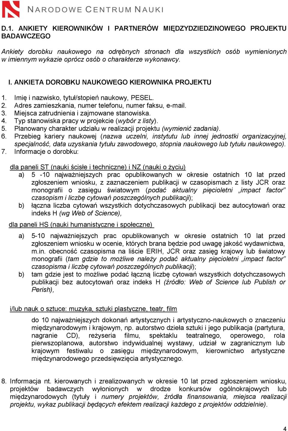 Miejsca zatrudnienia i zajmowane stanowiska. 4. Typ stanowiska pracy w projekcie (wybór z listy). 5. Planowany charakter udziału w realizacji projektu (wymienić zadania). 6.