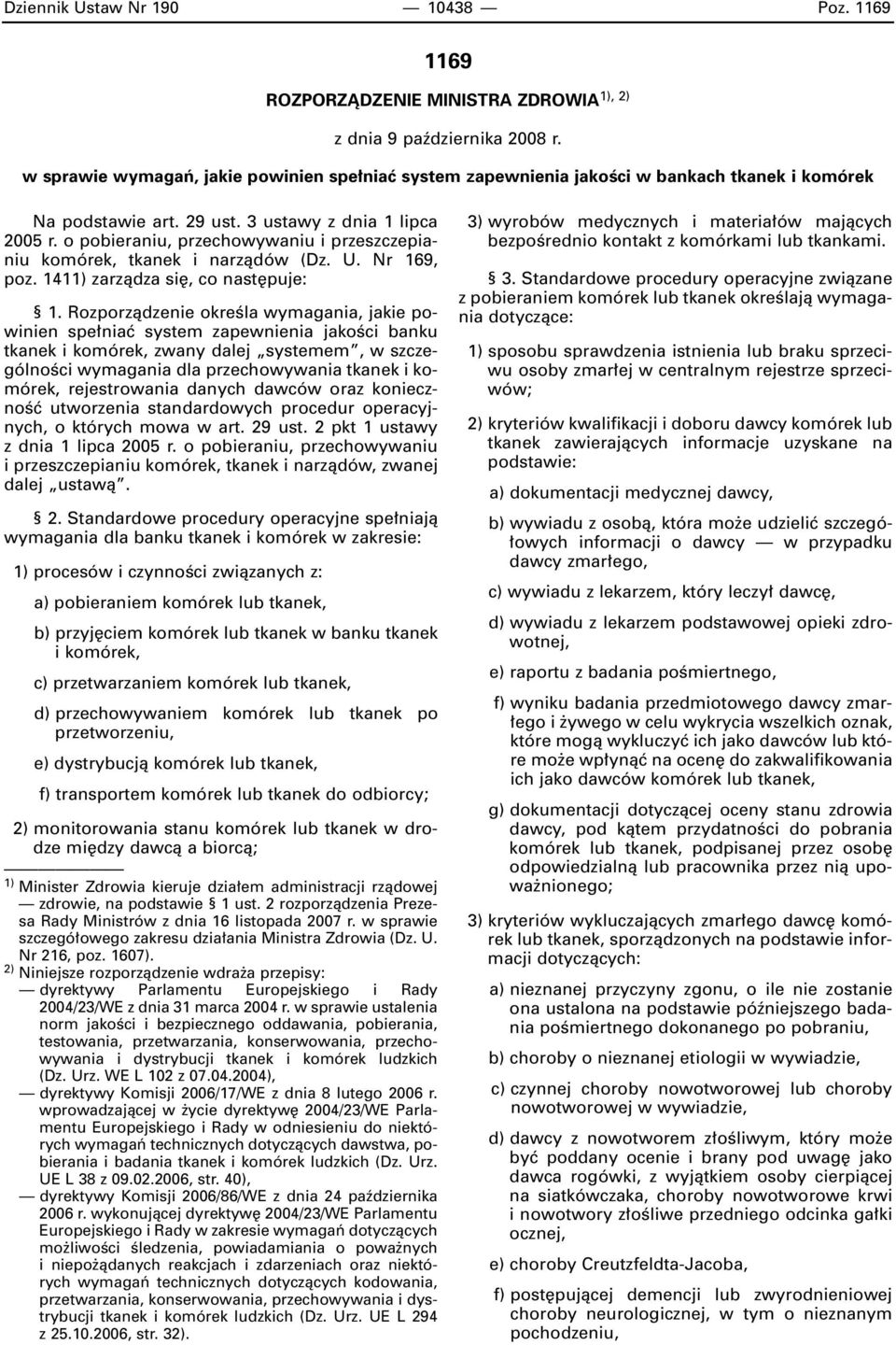 o pobieraniu, przechowywaniu i przeszczepianiu komórek, tkanek i narzàdów (Dz. U. Nr 169, poz. 1411) zarzàdza si, co nast puje: 1.