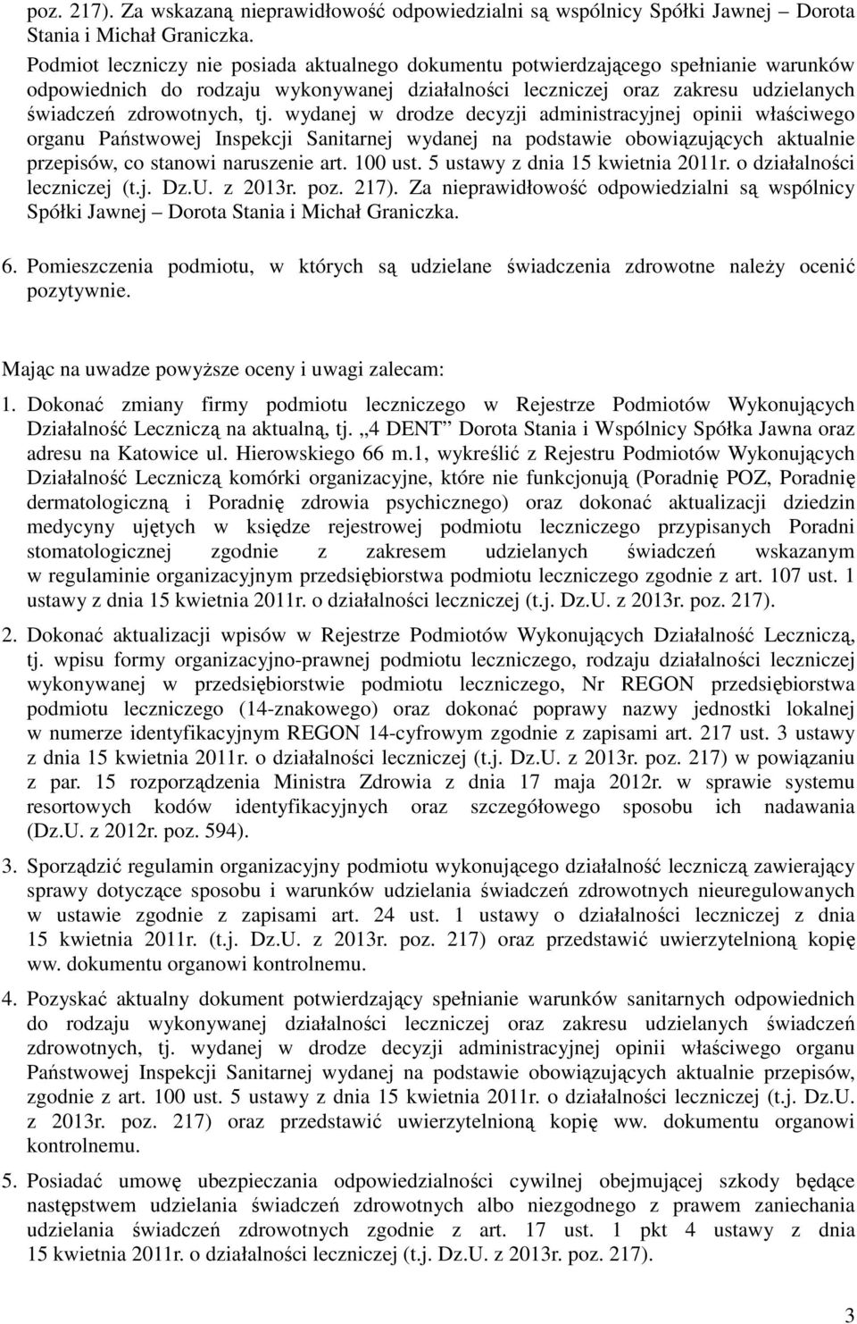 wydanej w drodze decyzji administracyjnej opinii właściwego organu Państwowej Inspekcji Sanitarnej wydanej na podstawie obowiązujących aktualnie przepisów, co stanowi naruszenie art. 100 ust.