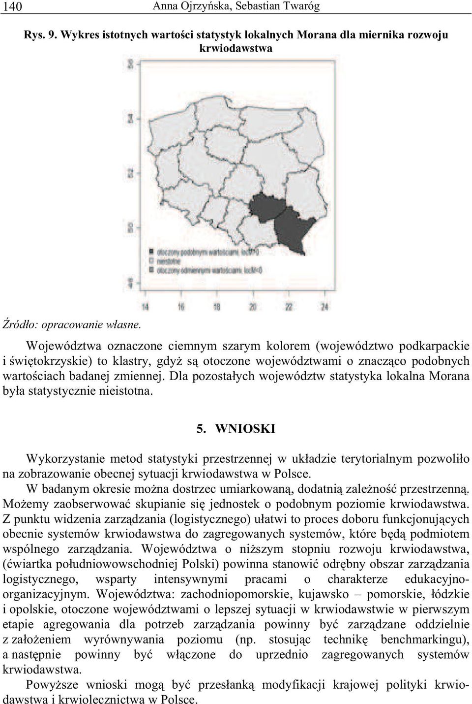 województwam o znacz co podobnych warto cach badanej zmennej. Dla pozosta ych województw statystyka lokalna Morana by a statystyczne nestotna. 5.