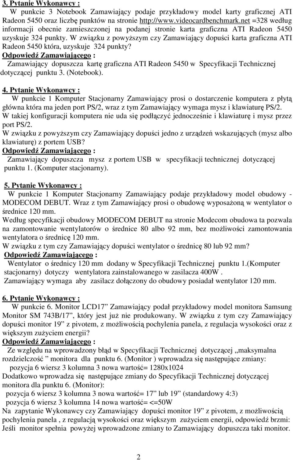 W związku z powyŝszym czy Zamawiający dopuści karta graficzna ATI Radeon 5450 która, uzyskuje 324 punkty?