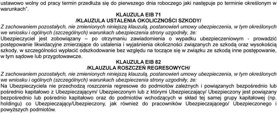 ustalenia i wyjaśnienia okoliczności związanych ze szkodą oraz wysokością szkody, w szczególności wypłacić odszkodowanie bez względu na toczące się w związku ze szkodą inne postępowanie, w tym sądowe