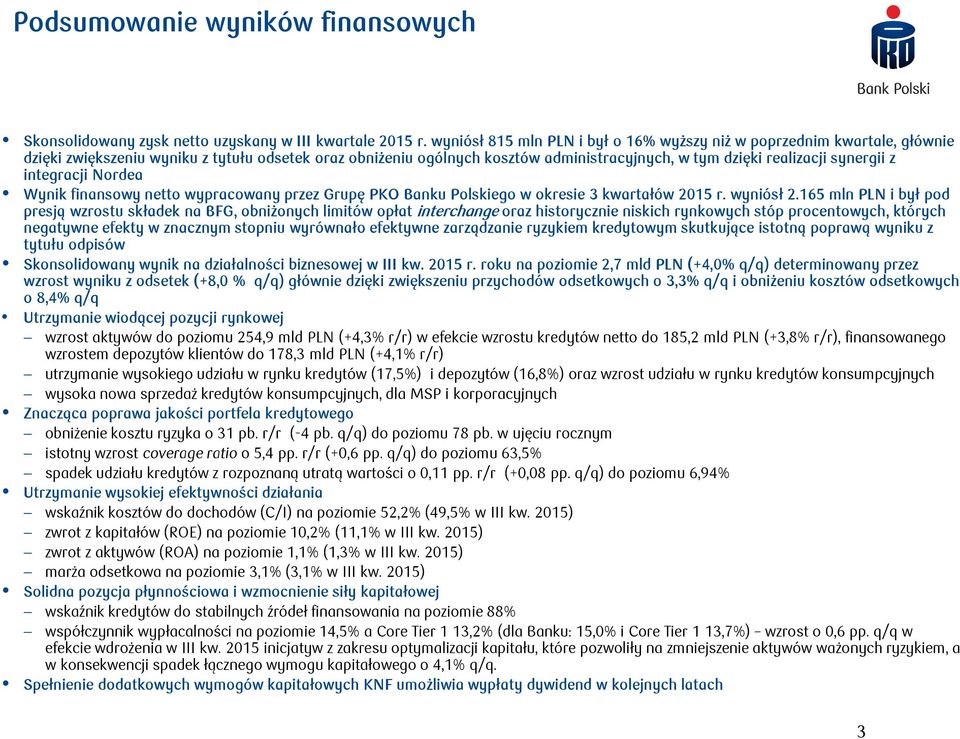 z integracji Nordea Wynik finansowy netto wypracowany przez Grupę PKO Banku Polskiego w okresie 3 kwartałów 05 r. wyniósł.