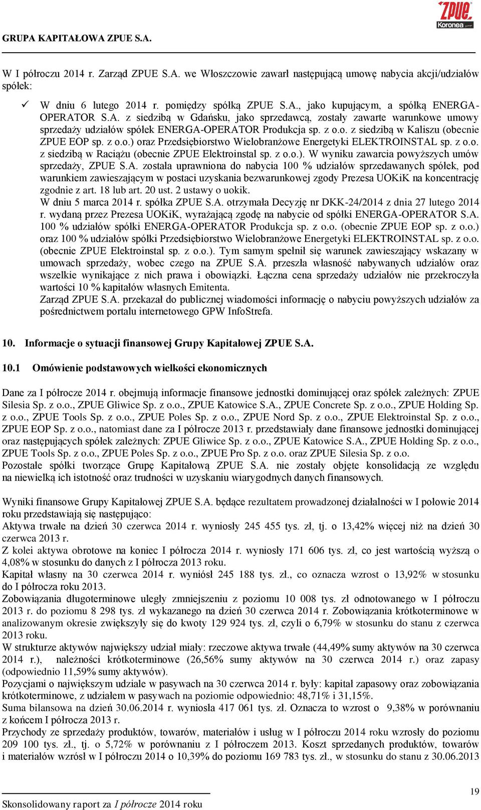 z o.o. z siedzibą w Raciążu (obecnie ZPUE Elektroinstal sp. z o.o.). W wyniku zawarcia powyższych umów sprzedaży, ZPUE S.A.