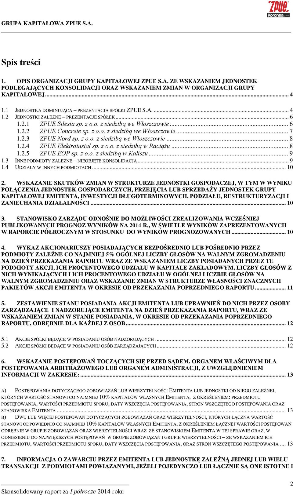 2.3 ZPUE Nord sp. z o.o. z siedzibą we Włoszczowie... 8 1.2.4 ZPUE Elektroinstal sp. z o.o. z siedzibą w Raciążu... 8 1.2.5 ZPUE EOP sp. z o.o. z siedzibą w Kaliszu... 9 1.