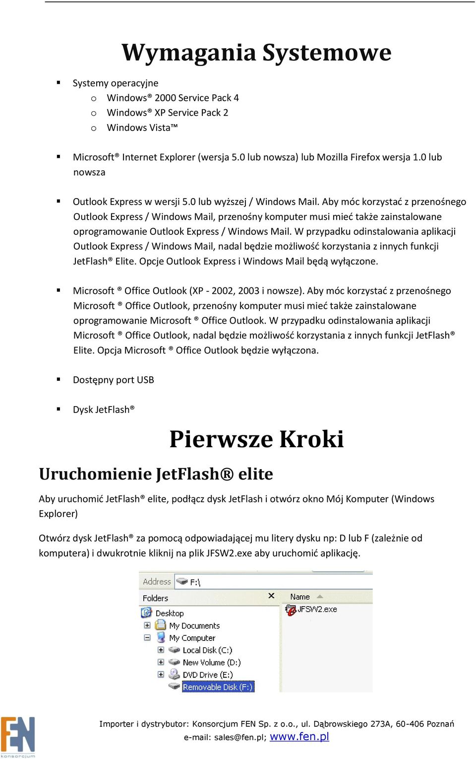 Aby móc korzystad z przenośnego Outlook Express / Windows Mail, przenośny komputer musi mied także zainstalowane oprogramowanie Outlook Express / Windows Mail.