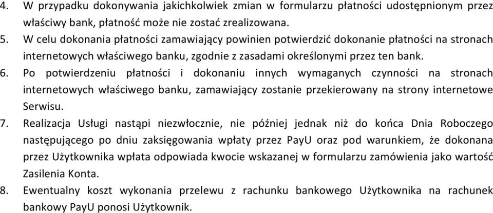 Po potwierdzeniu płatności i dokonaniu innych wymaganych czynności na stronach internetowych właściwego banku, zamawiający zostanie przekierowany na strony internetowe Serwisu. 7.